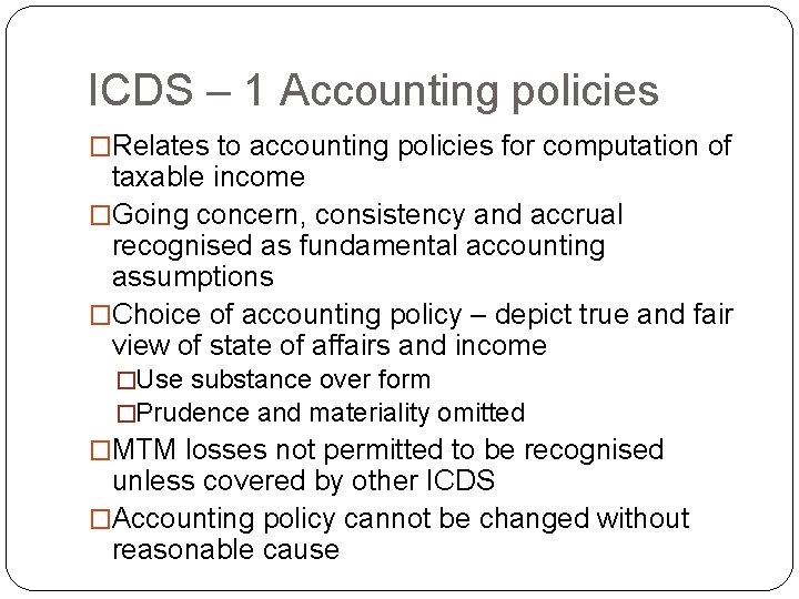 ICDS – 1 Accounting policies �Relates to accounting policies for computation of taxable income