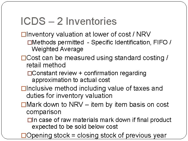 ICDS – 2 Inventories �Inventory valuation at lower of cost / NRV �Methods permitted