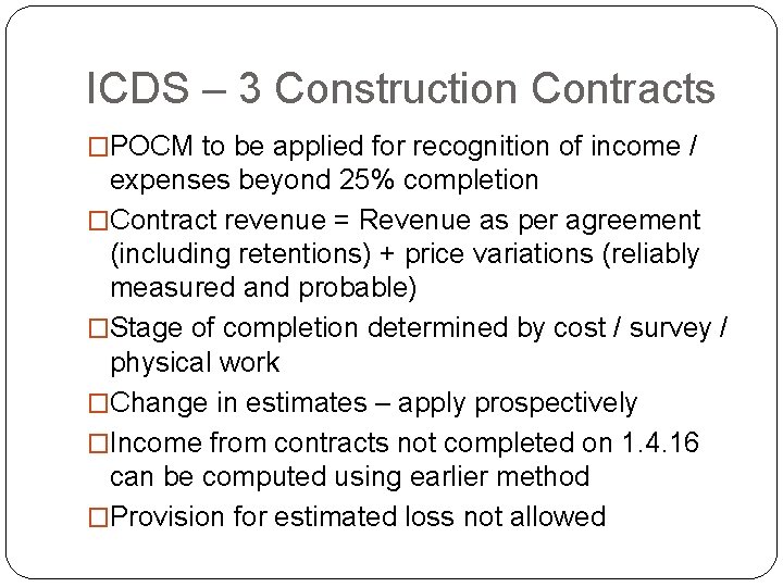 ICDS – 3 Construction Contracts �POCM to be applied for recognition of income /