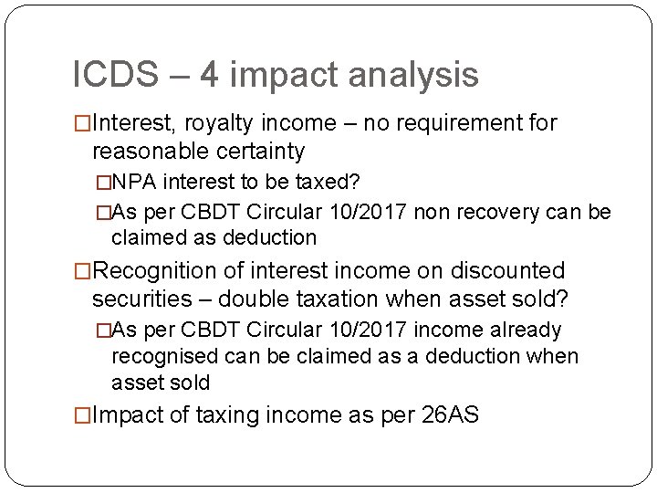 ICDS – 4 impact analysis �Interest, royalty income – no requirement for reasonable certainty