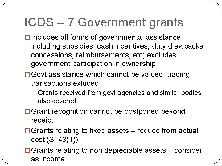 ICDS – 7 Government grants � Includes all forms of governmental assistance including subsidies,