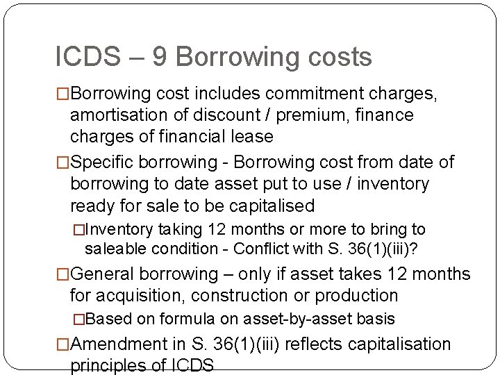 ICDS – 9 Borrowing costs �Borrowing cost includes commitment charges, amortisation of discount /