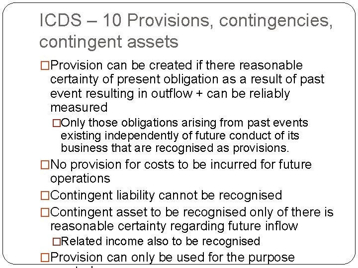 ICDS – 10 Provisions, contingencies, contingent assets �Provision can be created if there reasonable