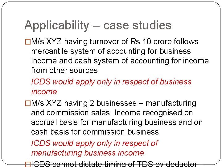 Applicability – case studies �M/s XYZ having turnover of Rs 10 crore follows mercantile