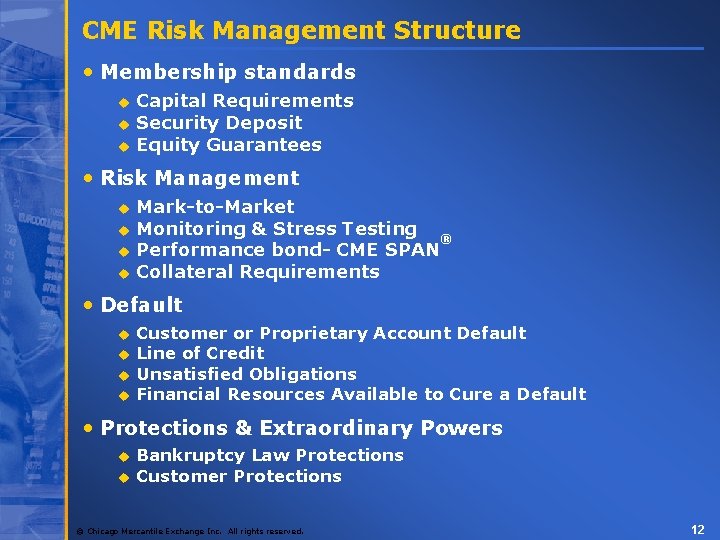 CME Risk Management Structure • Membership standards u u u Capital Requirements Security Deposit