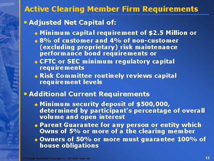 Active Clearing Member Firm Requirements • Adjusted Net Capital of: Minimum capital requirement of
