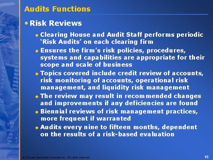 Audits Functions • Risk Reviews Clearing House and Audit Staff performs periodic ‘Risk Audits’