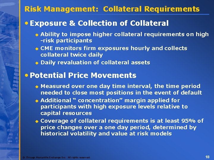 Risk Management: Collateral Requirements • Exposure & Collection of Collateral u u u Ability