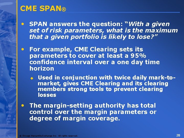 CME SPAN® • SPAN answers the question: “With a given set of risk parameters,