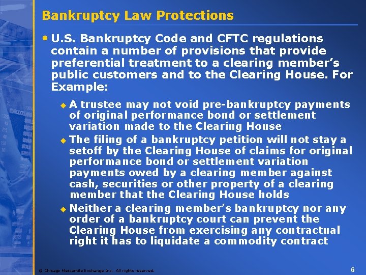 Bankruptcy Law Protections • U. S. Bankruptcy Code and CFTC regulations contain a number