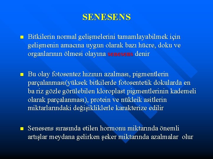 SENESENS n Bitkilerin normal gelişmelerini tamamlayabilmek için gelişmenin amacına uygun olarak bazı hücre, doku