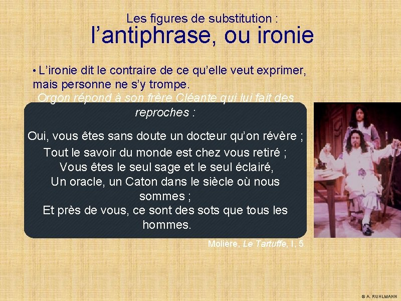Les figures de substitution : l’antiphrase, ou ironie • L’ironie dit le contraire de Les figures de substitution : l’antiphrase, ou ironie • L’ironie dit le contraire de