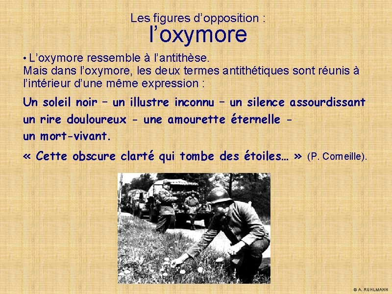 Les figures d’opposition : l’oxymore • L’oxymore ressemble à l’antithèse. Mais dans l’oxymore, les Les figures d’opposition : l’oxymore • L’oxymore ressemble à l’antithèse. Mais dans l’oxymore, les