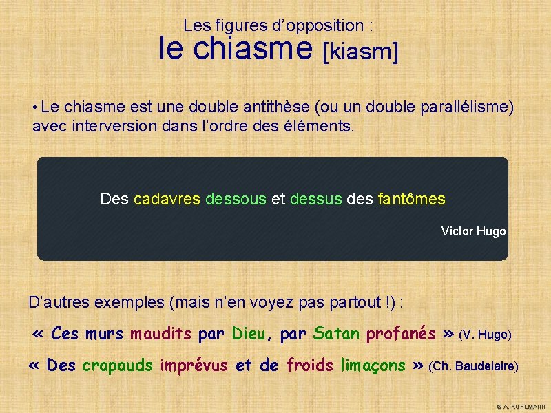 Les figures d’opposition : le chiasme [kiasm] • Le chiasme est une double antithèse
