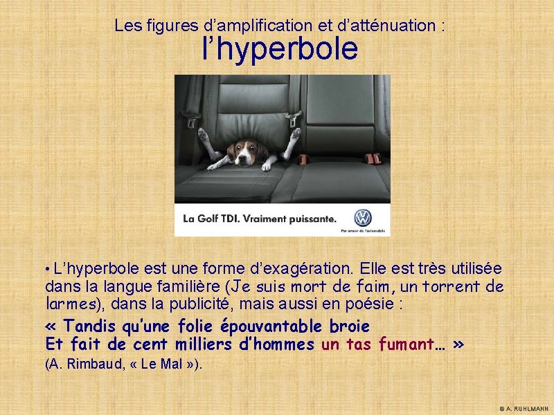Les figures d’amplification et d’atténuation : l’hyperbole • L’hyperbole est une forme d’exagération. Elle Les figures d’amplification et d’atténuation : l’hyperbole • L’hyperbole est une forme d’exagération. Elle