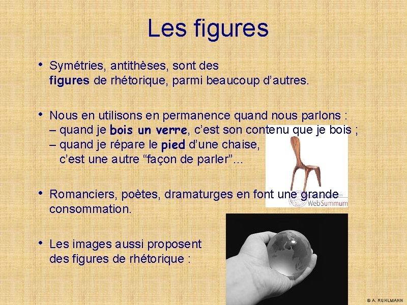 Les figures • Symétries, antithèses, sont des figures de rhétorique, parmi beaucoup d’autres. • Les figures • Symétries, antithèses, sont des figures de rhétorique, parmi beaucoup d’autres. •