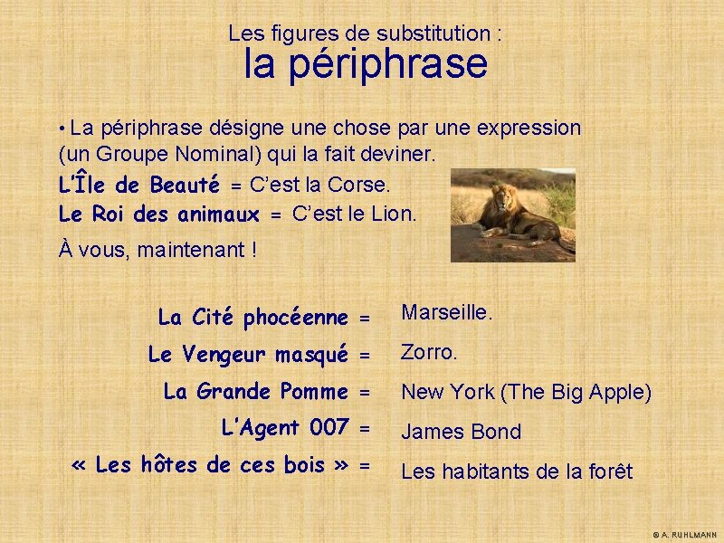 Les figures de substitution : la périphrase • La périphrase désigne une chose par Les figures de substitution : la périphrase • La périphrase désigne une chose par
