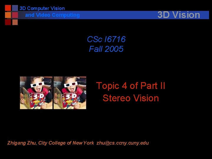 3 D Computer Vision 3 D Vision and Video Computing CSc I 6716 Fall