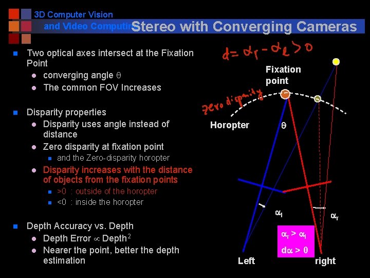 3 D Computer Vision and Video Computing Stereo n n Two optical axes intersect