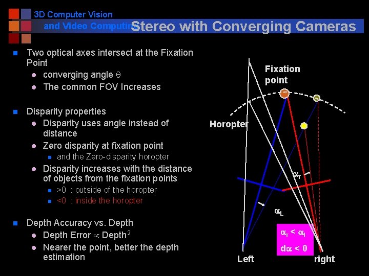 3 D Computer Vision and Video Computing Stereo n n Two optical axes intersect