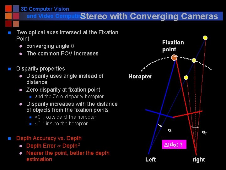 3 D Computer Vision and Video Computing Stereo n n Two optical axes intersect