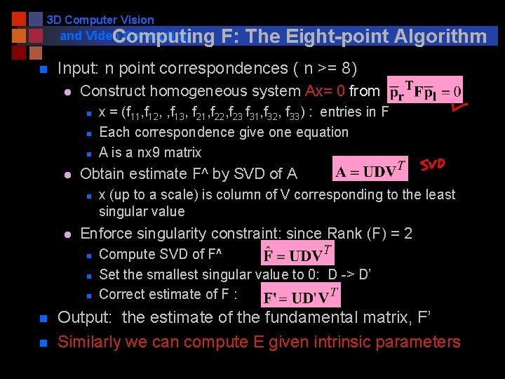 3 D Computer Vision and Video Computing n Input: n point correspondences ( n