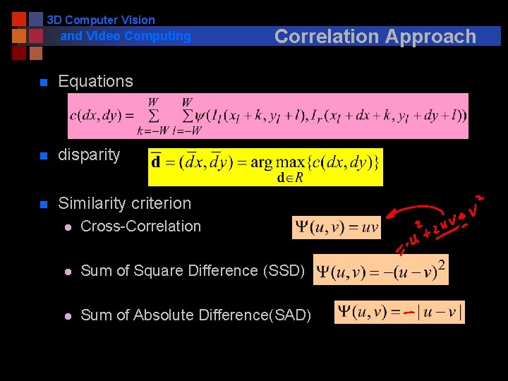 3 D Computer Vision and Video Computing n Equations n disparity n Similarity criterion