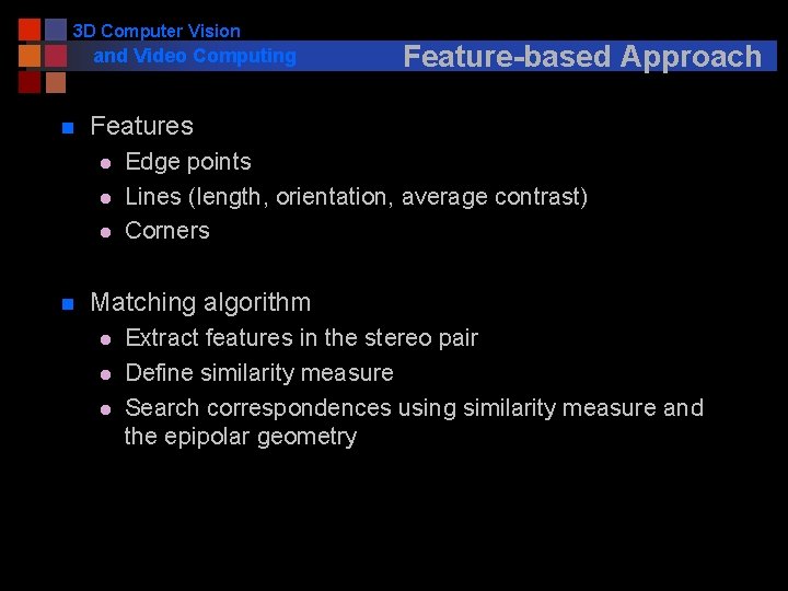 3 D Computer Vision and Video Computing n Features l l l n Feature-based