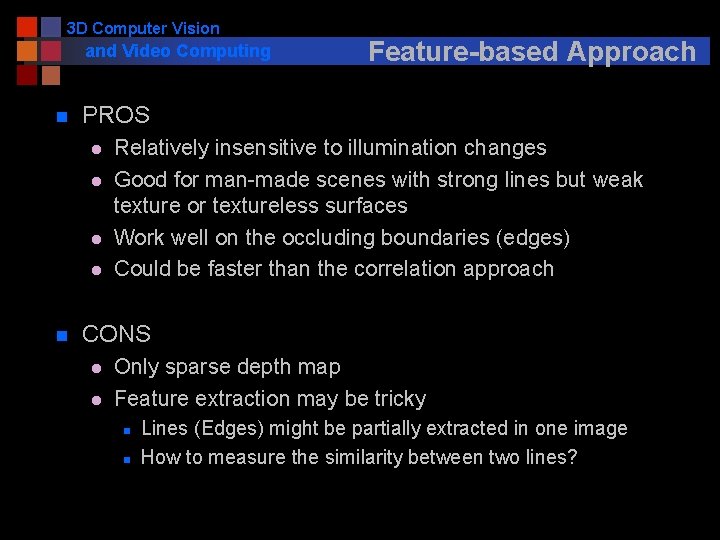 3 D Computer Vision and Video Computing n PROS l l n Feature-based Approach