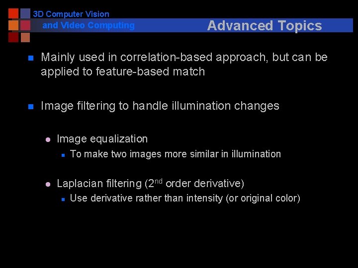 3 D Computer Vision and Video Computing Advanced Topics n Mainly used in correlation-based