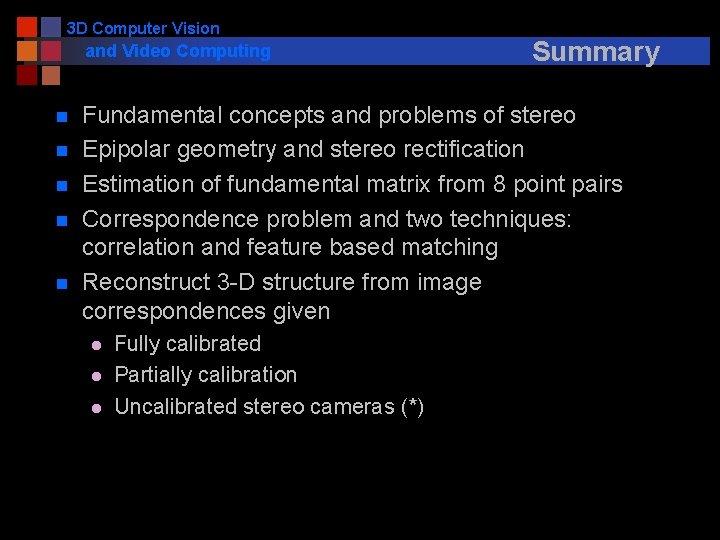 3 D Computer Vision and Video Computing n n n Summary Fundamental concepts and