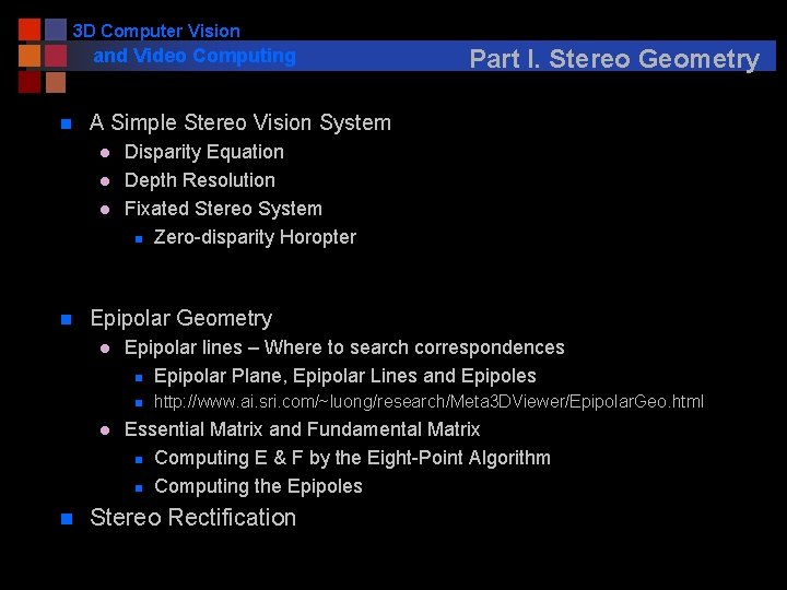 3 D Computer Vision and Video Computing n A Simple Stereo Vision System l