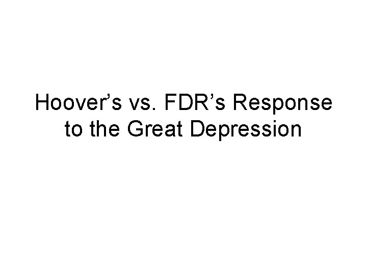 Hoover’s vs. FDR’s Response to the Great Depression 