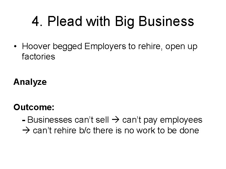 4. Plead with Big Business • Hoover begged Employers to rehire, open up factories