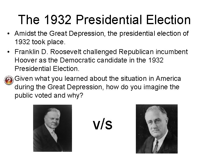 The 1932 Presidential Election • Amidst the Great Depression, the presidential election of 1932