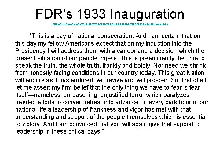 FDR’s 1933 Inauguration http: //174. 132. 193. 190/~eiden//mp 3 clips/politicalspeeches/fdrfirstinaugural 11223. mp 3 “This