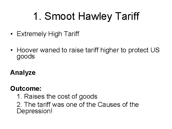 1. Smoot Hawley Tariff • Extremely High Tariff • Hoover waned to raise tariff