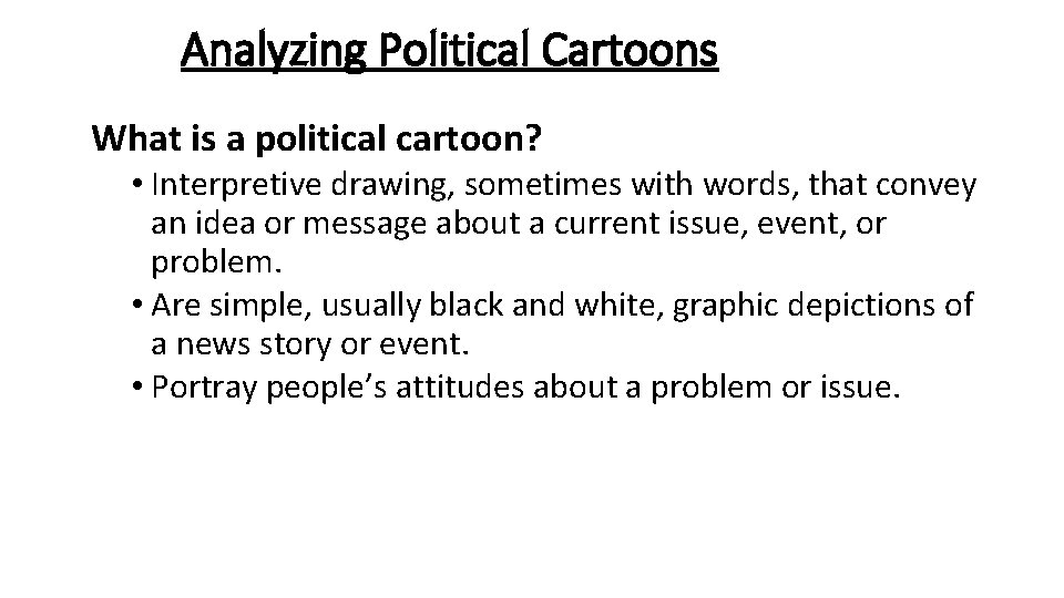 Analyzing Political Cartoons What is a political cartoon? • Interpretive drawing, sometimes with words,
