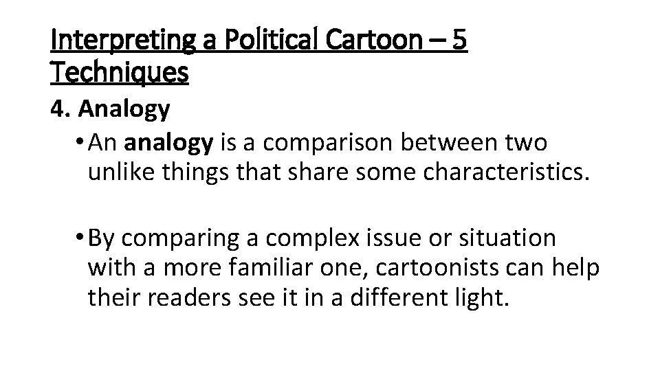 Interpreting a Political Cartoon – 5 Techniques 4. Analogy • An analogy is a