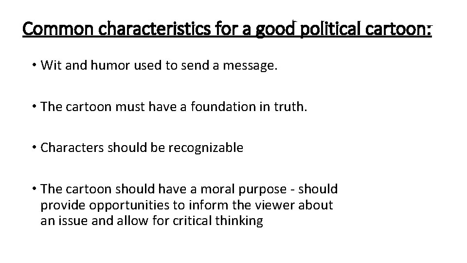 Common characteristics for a good political cartoon: • Wit and humor used to send