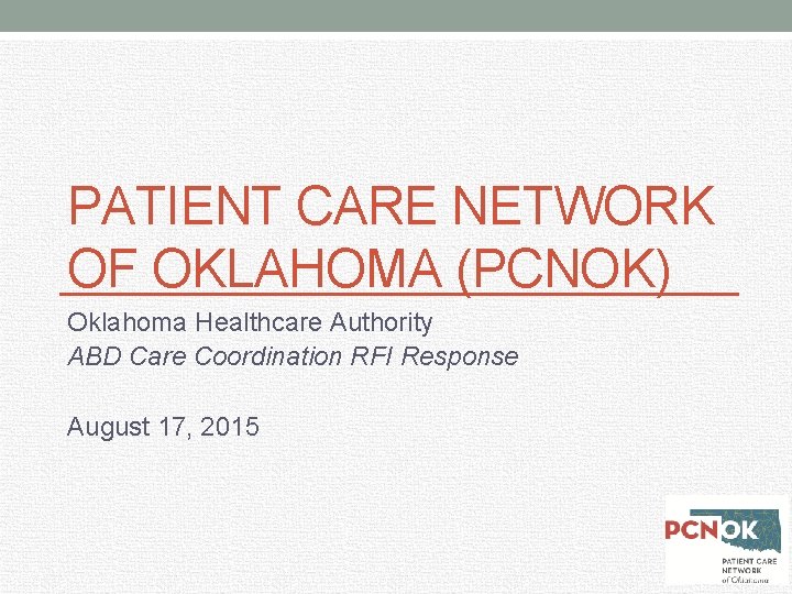 PATIENT CARE NETWORK OF OKLAHOMA (PCNOK) Oklahoma Healthcare Authority ABD Care Coordination RFI Response