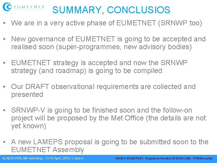 SUMMARY, CONCLUSIOS • We are in a very active phase of EUMETNET (SRNWP too)