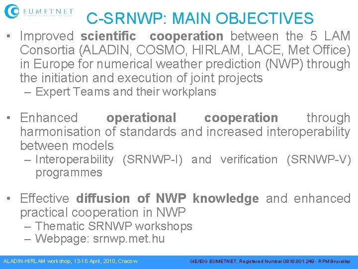 C-SRNWP: MAIN OBJECTIVES • Improved scientific cooperation between the 5 LAM Consortia (ALADIN, COSMO,