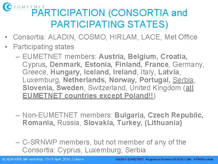 PARTICIPATION (CONSORTIA and PARTICIPATING STATES) • Consortia: ALADIN, COSMO, HIRLAM, LACE, Met Office •