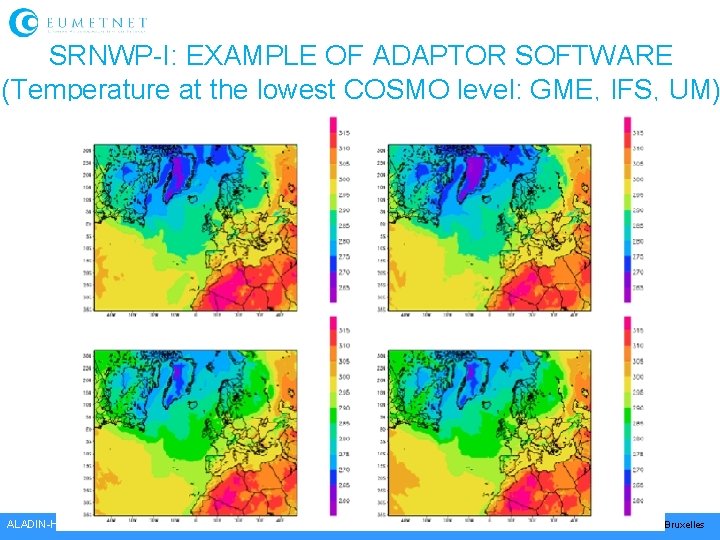 SRNWP-I: EXAMPLE OF ADAPTOR SOFTWARE (Temperature at the lowest COSMO level: GME, IFS, UM)