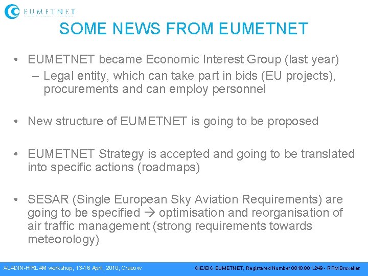 SOME NEWS FROM EUMETNET • EUMETNET became Economic Interest Group (last year) – Legal