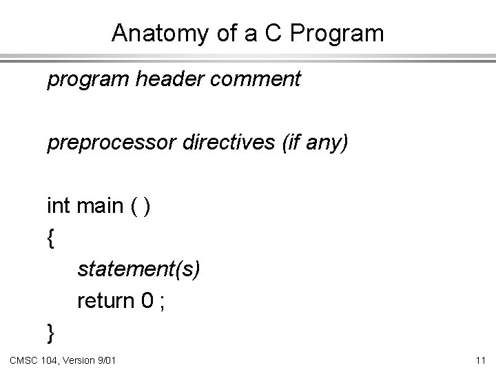 Anatomy of a C Program program header comment preprocessor directives (if any) int main Anatomy of a C Program program header comment preprocessor directives (if any) int main