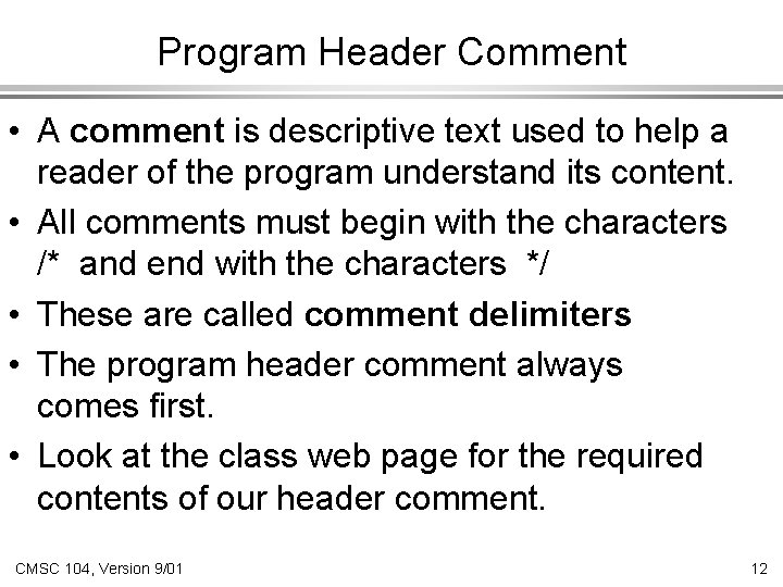 Program Header Comment • A comment is descriptive text used to help a reader Program Header Comment • A comment is descriptive text used to help a reader