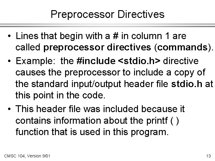 Preprocessor Directives • Lines that begin with a # in column 1 are called Preprocessor Directives • Lines that begin with a # in column 1 are called
