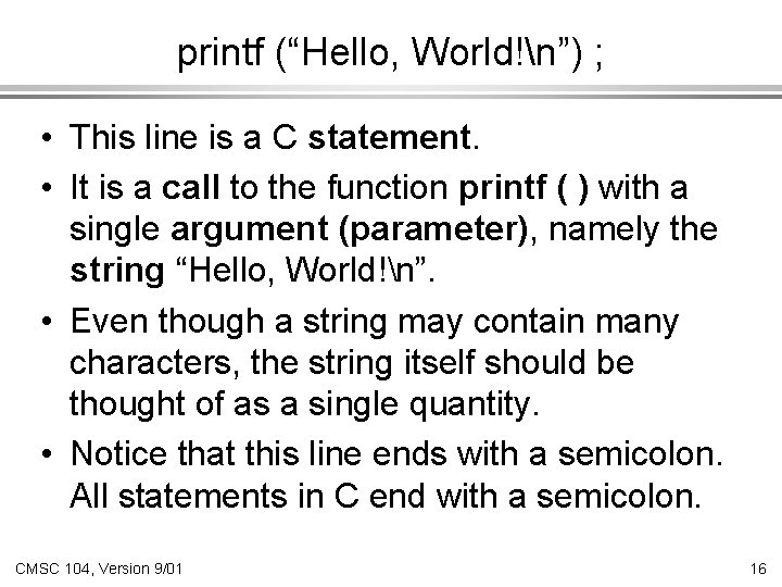 printf (“Hello, World!n”) ; • This line is a C statement. • It is printf (“Hello, World!n”) ; • This line is a C statement. • It is